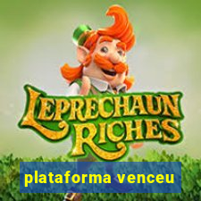 plataforma venceu